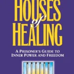 Houses of Healing: A Prioner's Guide to Inner Power and Freedom