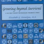 Growing Beyond Survival: A Self-Help Toolkit for Managing Traumatic Stress