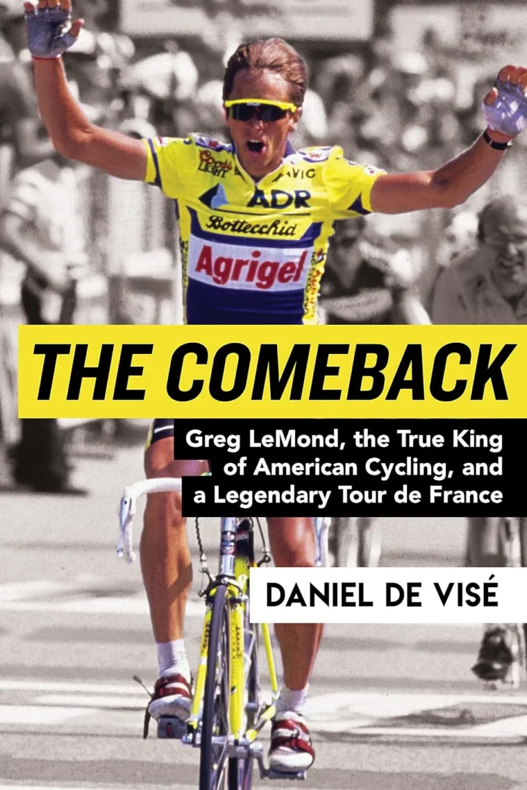 The Comeback: Greg LeMond, the True King of American Cycling, and a Legendary Tour de France