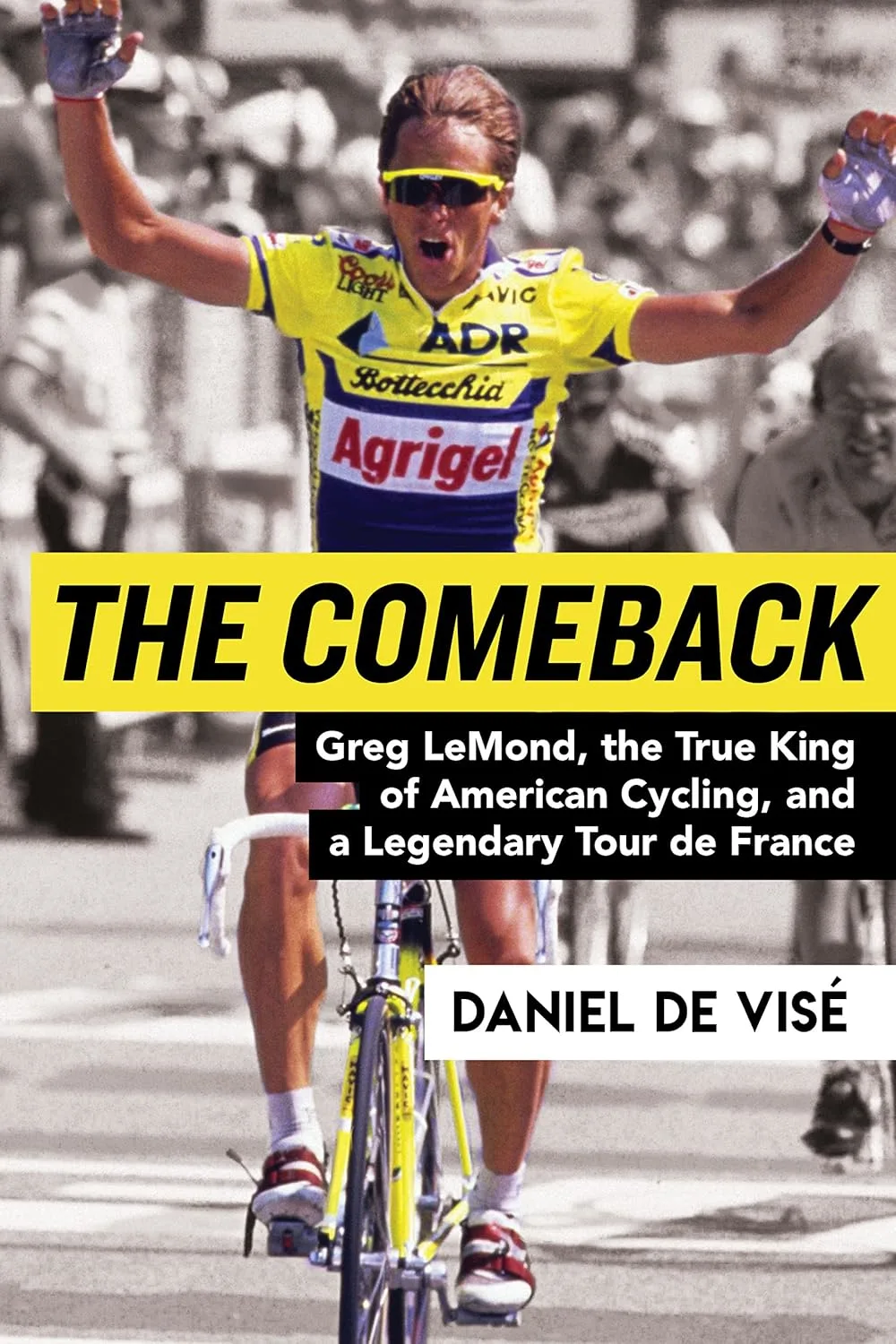 The Comeback: Greg LeMond, the True King of American Cycling, and a Legendary Tour de France