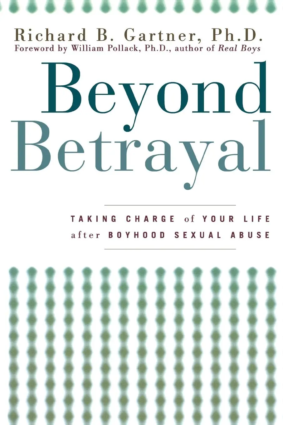 Beyond Betrayal: Taking Charge of Your Life after Boyhood Sexual